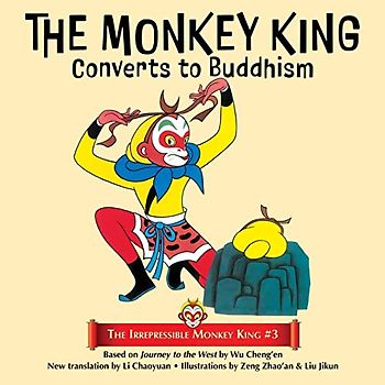 The Monkey King Converts to Buddhism (The Irrepressible Monkey King, Band 3)