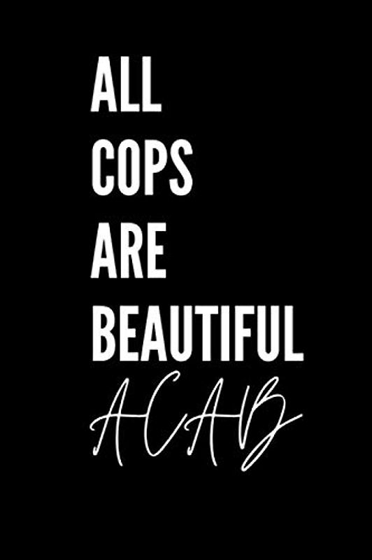 All Cops Are Beautiful ACAB: Police notebook I 120 pages lined I Journal I Entering notes, appointments, tasks & ideas I DINA5 I 120 pages I Birthday present for police officers