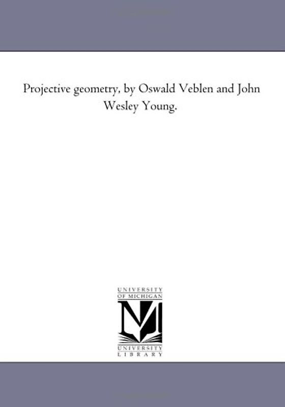 Projective geometry, by Oswald Veblen and John Wesley Young.