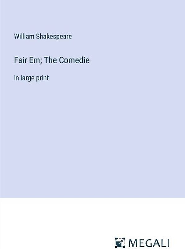 Fair Em; The Comedie