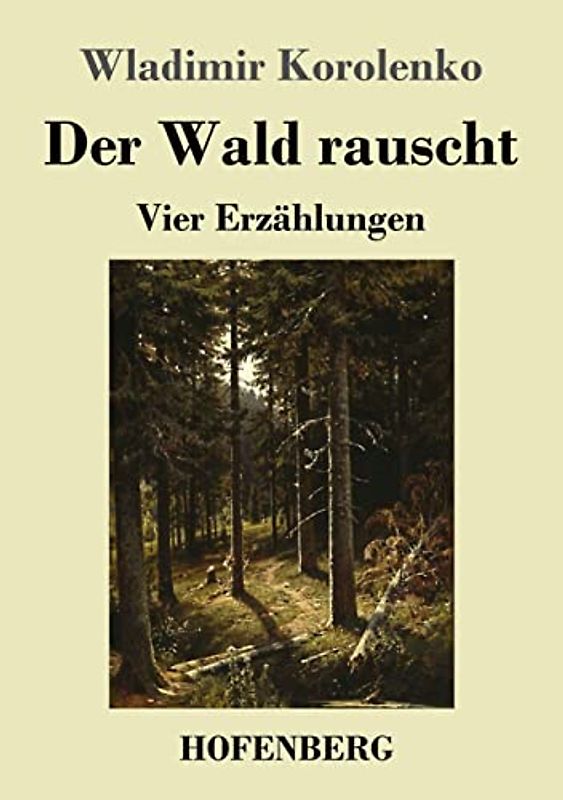 Der Wald rauscht: Vier Erzählungen: Der Wald rauscht - In der Osternacht - Der Traum des armen Makar - At-Dawan