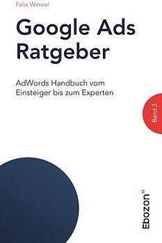 Google Ads Ratgeber / Google Ads Ratgeber (Band 3)