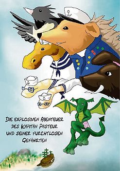 Die explosiven Abenteuer des Kapitän Pasteur und seiner furchtlosen Gefährten
