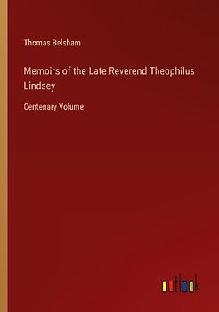 Memoirs of the Late Reverend Theophilus Lindsey