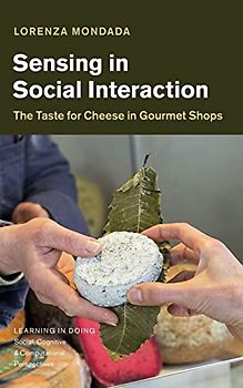 Sensing in Social Interaction: The Taste for Cheese in Gourmet Shops (Learning in Doing)