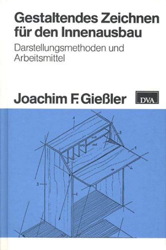 Gestaltendes Zeichnen für den Innenausbau. Darstellungsmethoden und Arbeitsmittel