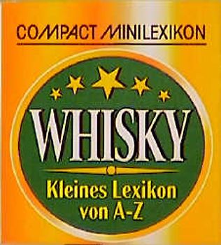 Whisky. Kleines Lexikon von A - Z