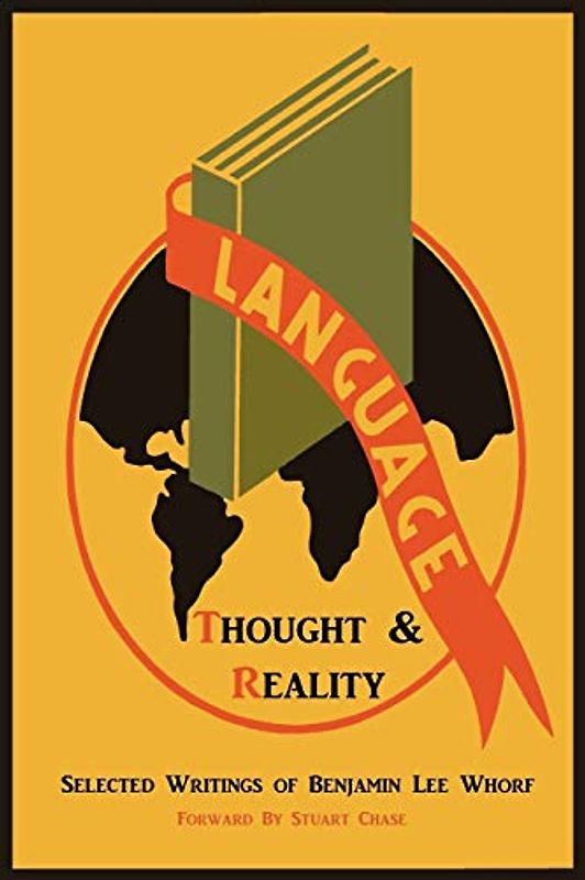 Language, Thought, and Reality: Selected Writings of Benjamin Lee Whorf