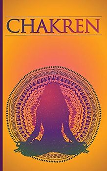 Chakren: Chakren verstehen und heilen für Anfänger