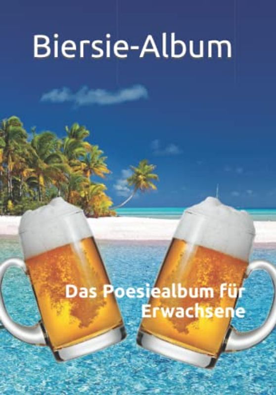 Biersie-Album: Das Poesiealbum für Erwachsene