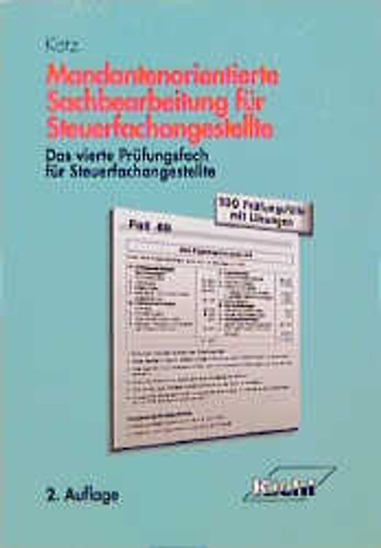 Mandantenorientierte Sachbearbeitung für Steuerfachangestellte. Das vierte Prüfungsfach für Steuerfachangestellte - 100 Prüfungsfälle mit Lösungen