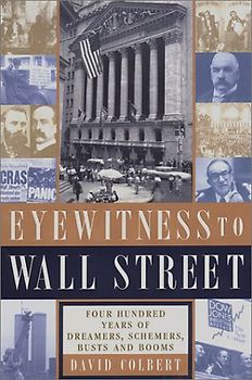 Eyewitness to Wall Street: 400 Years of Dreamers, Schemers, Busts and Booms