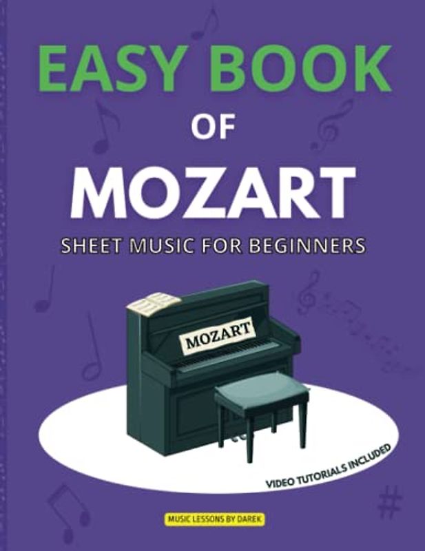 Easy Book of Mozart | Sheet Music for Beginners: Simple Piano Arrangements | For Beginner Pianists or Keyboard Players | Easy Piano Sheet Music ... Rondo Alla Turca, Symphony No. 40, Sonata