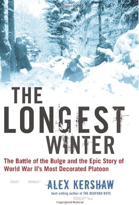 The Longest Winter: The Battle of the Bulge and the Epic Story of WWII's Most Decorated Platoon: The Battle of the Bulge and the Epic Story of World War II's Most Decorated Platoon