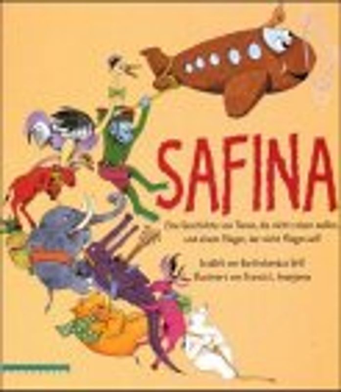 Safina. Eine Geschichte von Tieren, die nicht reisen wollen, und einem Flieger, der nicht fliegen will