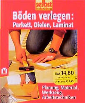 Böden verlegen: Parkett, Dielen, Laminat
