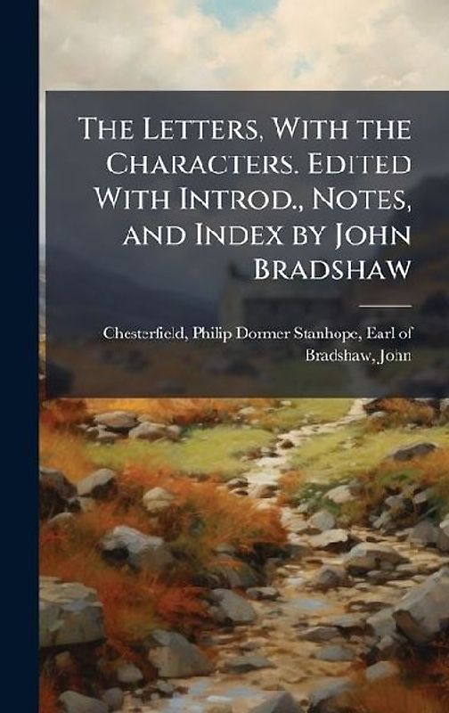 The Letters, With the Characters. Edited With Introd., Notes, and Index by John Bradshaw