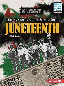La Verdadera Historia de Juneteenth (the Real History of Juneteenth)