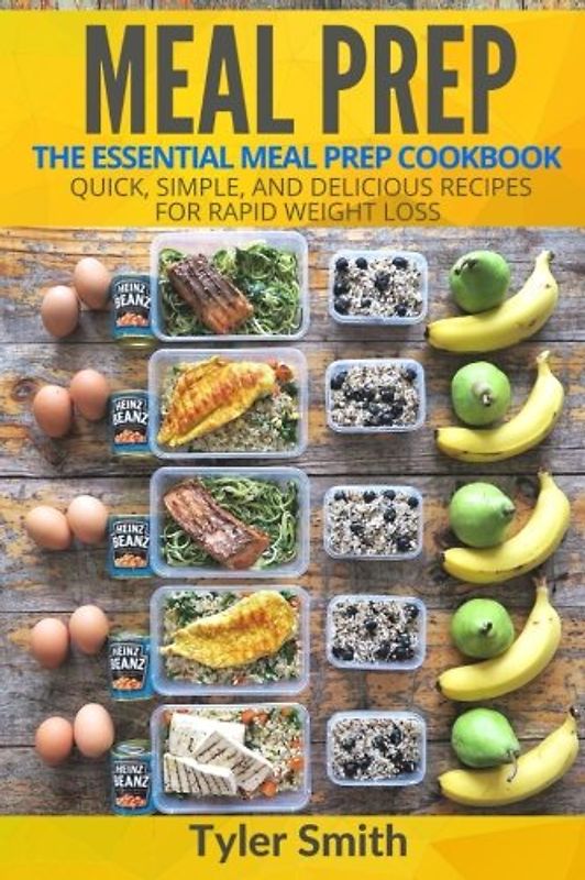 Meal Prep: The Essential Meal Prep Cookbook - Quick, Simple, and Delicious Recipes for Rapid Weight Loss