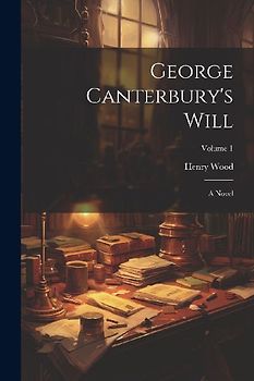 George Canterbury's Will: A Novel; Volume 1