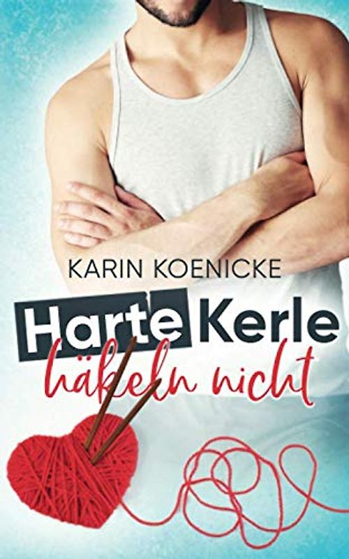 Harte Kerle häkeln nicht (Liebe im Café Woll-Lust, Band 1)