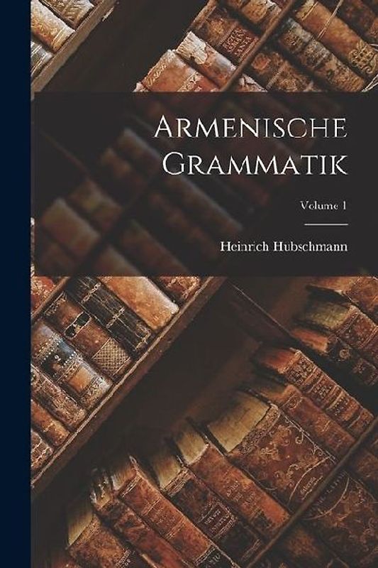 Armenische Grammatik; Volume 1