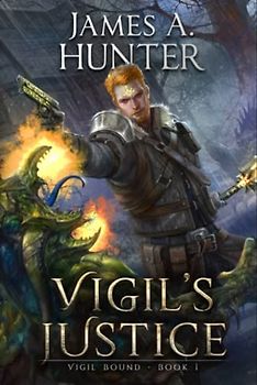 Vigil's Justice: A LitRPG Adventure (Vigil Bound, Band 1)