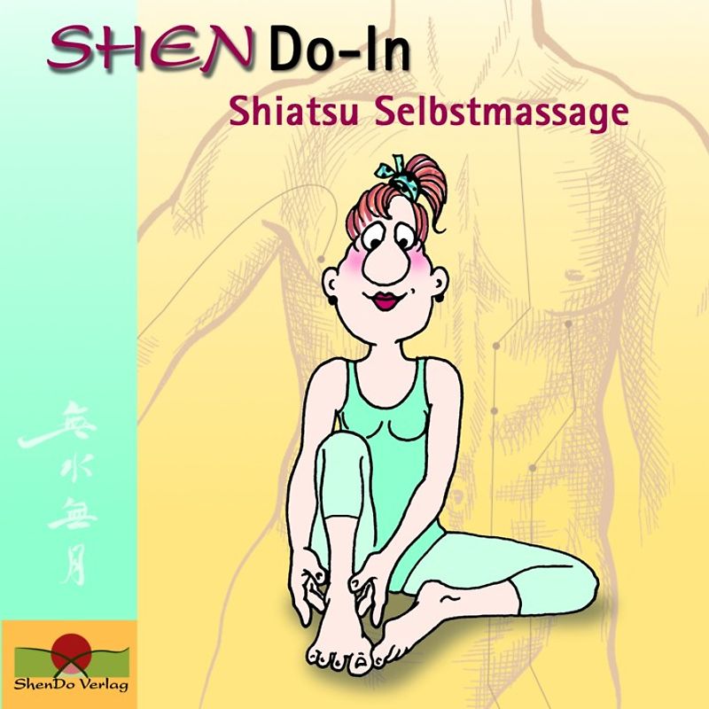 SHENDo-In Shiatsu Selbstmassage. Die Gesundheit in die Hand nehmen. Ein einfaches Übungsprogramm für mehr Lebenslust und Wohlbefinden
