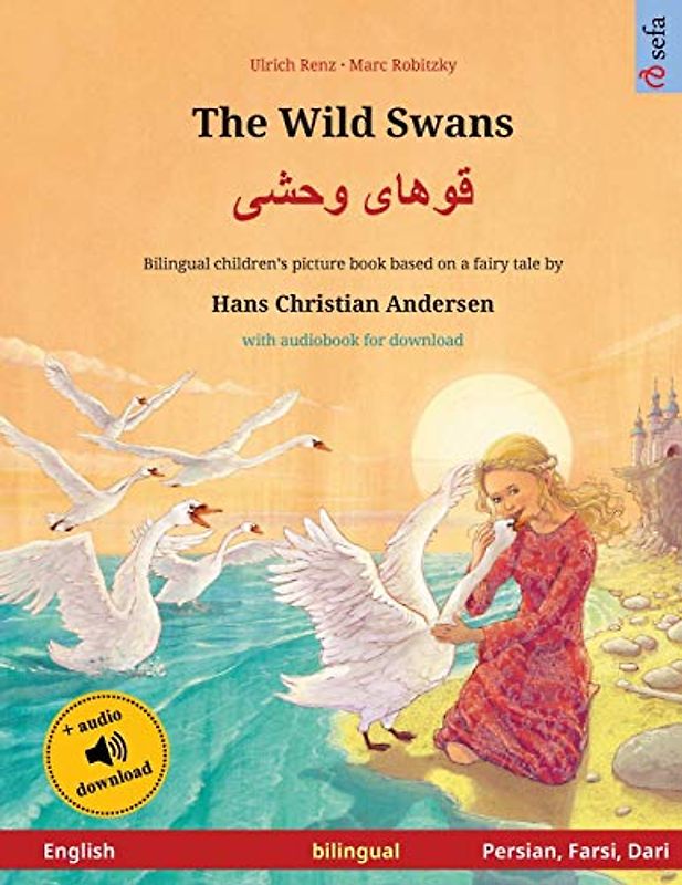 The Wild Swans – Khoo'håye wahshee (English – Persian, Farsi, Dari). Based on a fairy tale by Hans Christian Andersen: Bilingual children's book with ... – English / Persian, Farsi, Dari, Band 3)