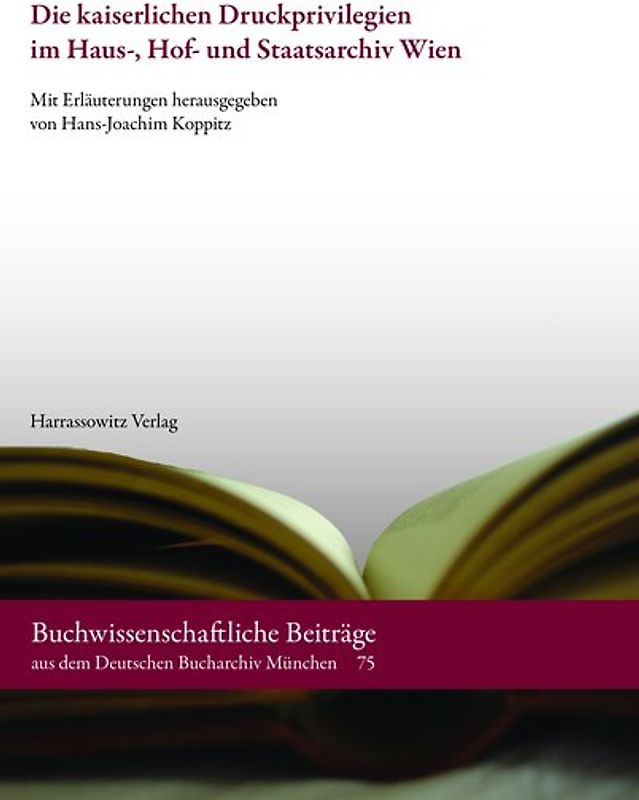 Die kaiserlichen Druckprivilegien im Haus-, Hof- und Staatsarchiv Wien