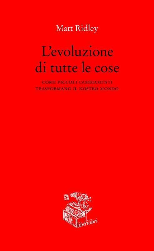L' evoluzione di tutte le cose. Come piccoli cambiamenti trasformano il nostro mondo