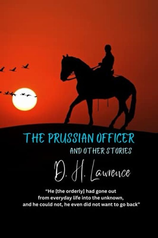 The Prussian Officer and Other Stories: “He [the orderly] had gone out from everyday life into the unknown, and he could not, he even did not want to go back”