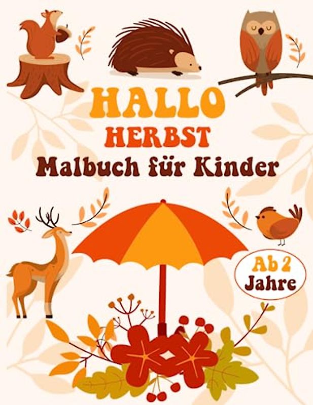 Hallo Automn Malbuch für Kinder ab 2 Jahren: Genießen Sie 50 Seiten mit lustigen und einfach auszumalenden Illustrationen mit Herbstelementen wie ... wundervollen und entspannenden Landschaften.