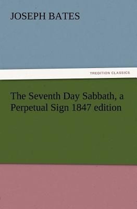 The Seventh Day Sabbath, a Perpetual Sign 1847 edition