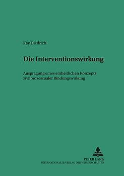 Die Interventionswirkung – Ausprägung eines einheitlichen Konzepts zivilprozessualer Bindungswirkung