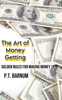 THE ART OF MONEY GETTING: GOLDEN RULES FOR MAKING MONEY