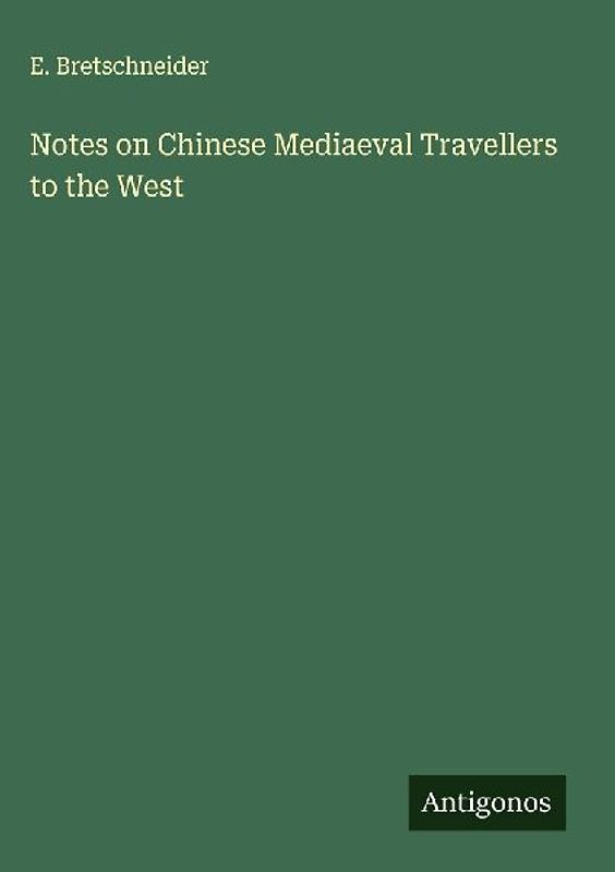 Notes on Chinese Mediaeval Travellers to the West