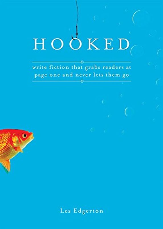 Hooked: Write Fiction That Grabs Readers at Page One and Never Lets Them Go: Write Fiction That Grabs Readers on Page One and Never Lets Them Go - Edgerton, Les