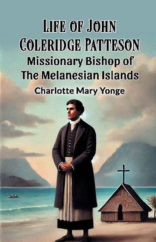 Life Of John Coleridge Patteson Missionary Bishop Of The Melanesian Islands