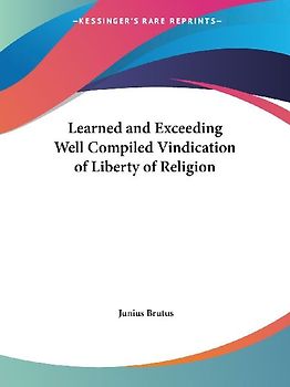 Learned and Exceeding Well Compiled Vindication of Liberty of Religion