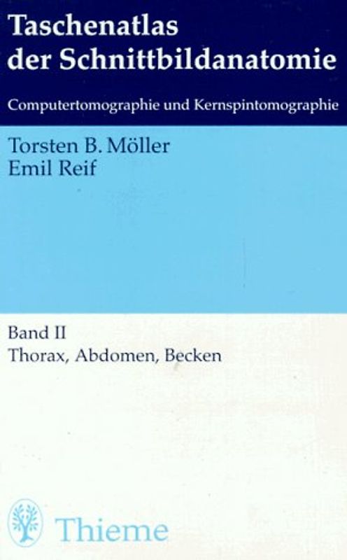 Taschenatlas der Schnittbildanatomie. Computertomographie und Kernspintomographie. Thorax, Abdomen, Becken