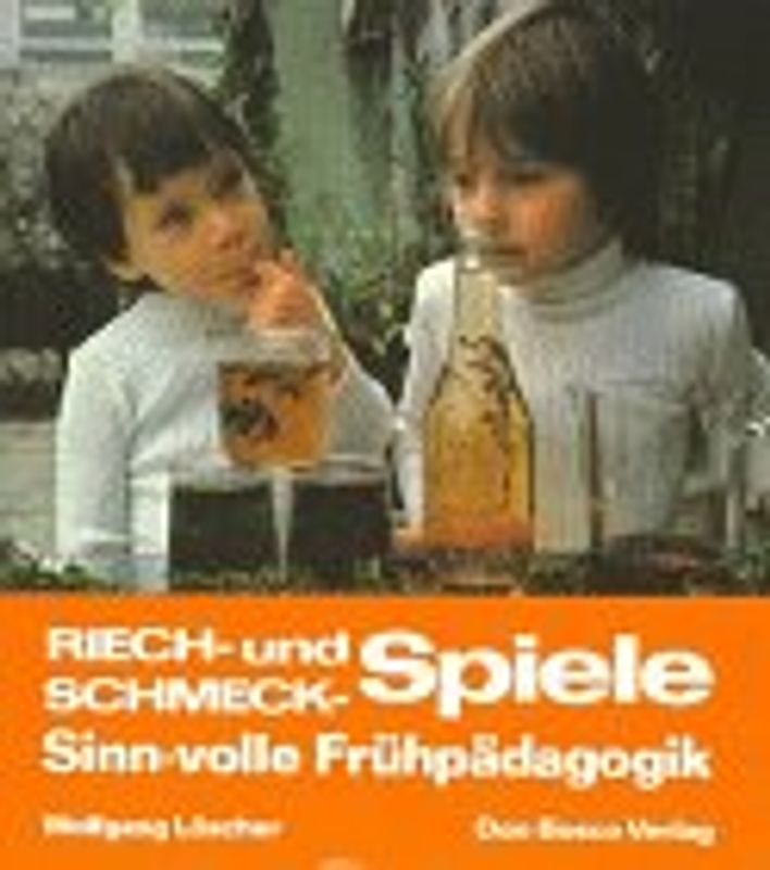 Riech- und Schmeck-Spiele. Sinn-volle Frühpädagogik