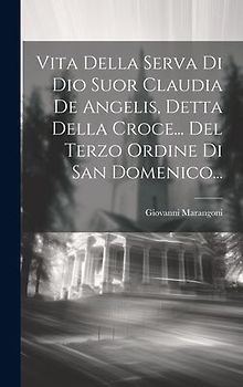 Vita Della Serva Di Dio Suor Claudia De Angelis, Detta Della Croce... Del Terzo Ordine Di San Domenico...