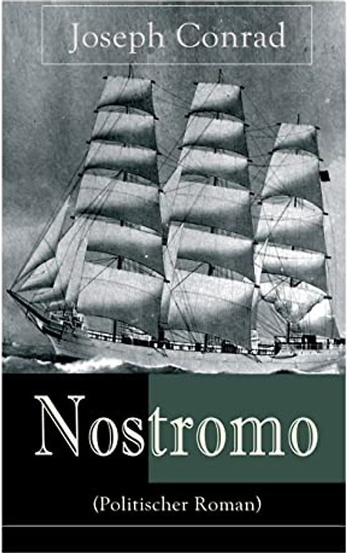 Nostromo (Politischer Roman): Einer der wichtigsten englischsprachigen Romane des 20. Jahrhunderts (Eine Geschichte von der Meeresküste)