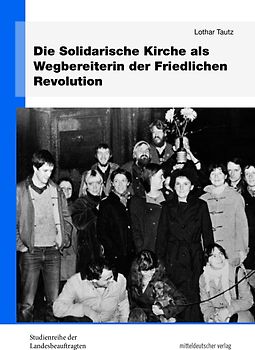 Die Solidarische Kirche als Wegbereiterin der Friedlichen Revolution
