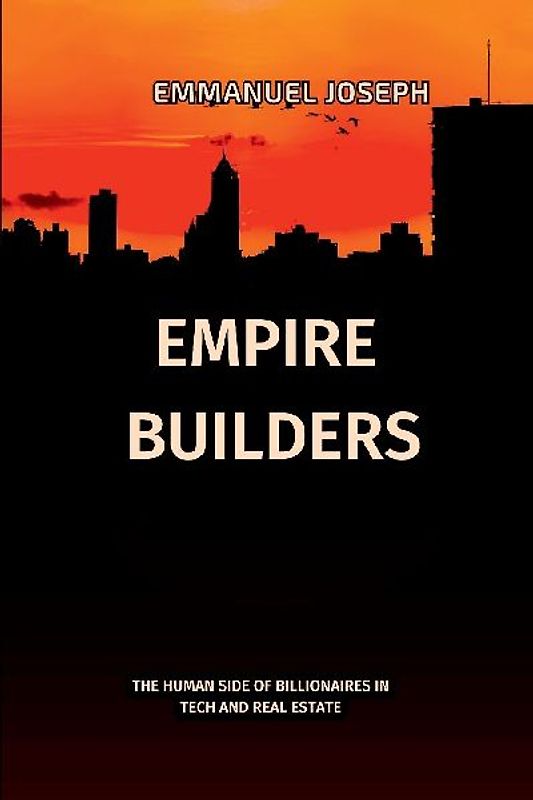 Empire Builders, The Human Side of Billionaires in Tech and Real Estate