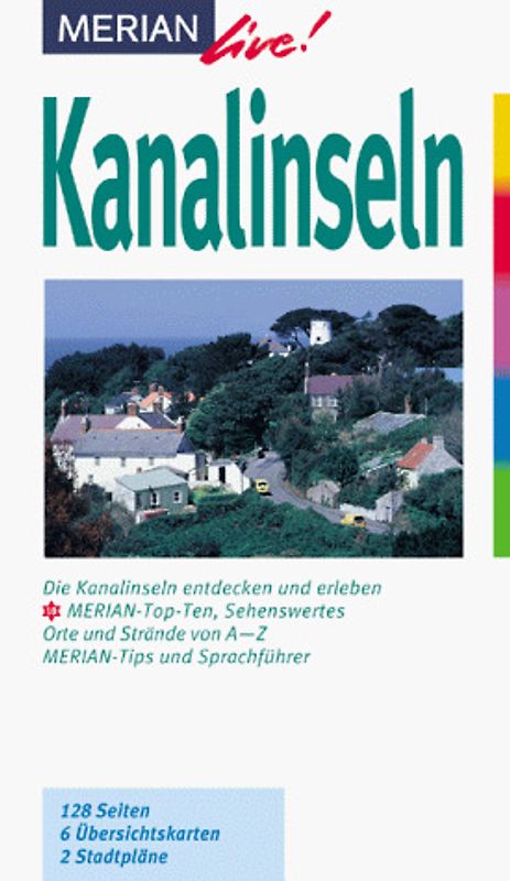 Kanalinseln. Die Kanalinseln entdecken und erleben. 10 MERIAN-Top-Ten, Sehenswertes. Orte und Strände von A-Z. Sprachführer und Essdolmetscher. MERIAN-Tips