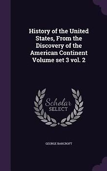 History of the United States, From the Discovery of the American Continent Volume set 3 vol. 2