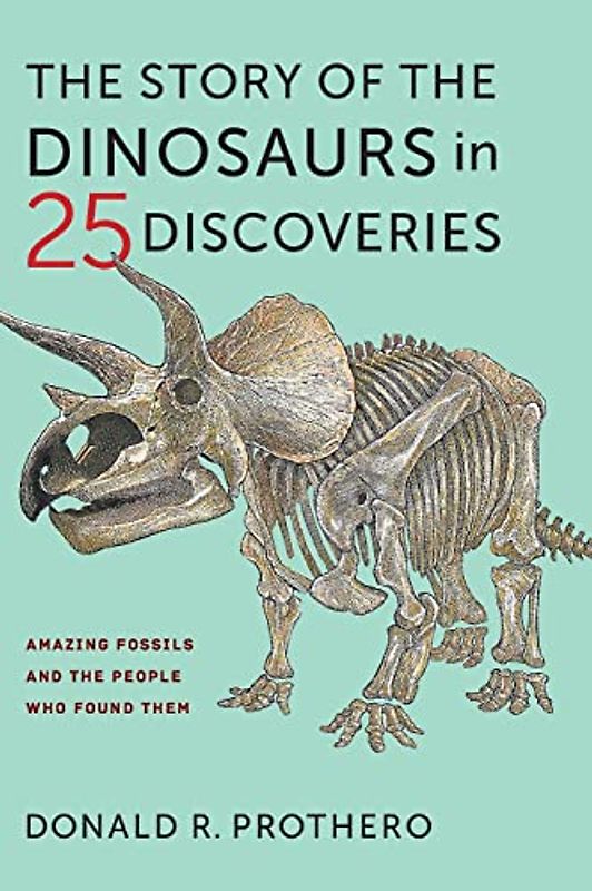 The Story of the Dinosaurs in 25 Discoveries