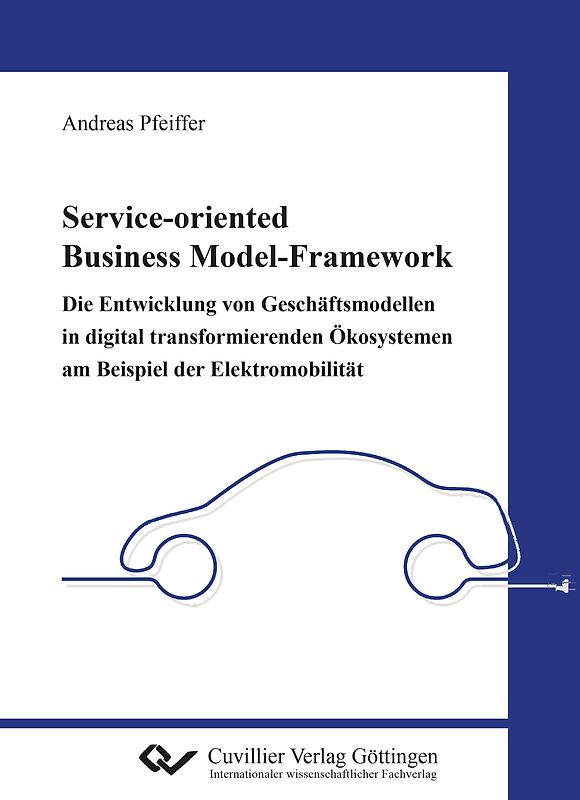 Service-oriented Business Model-Framework – die Entwicklung von Geschäftsmodellen in digital transformierenden Ökosystemen am Beispiel der Elektromobilität